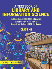A Textbook of Library and Information Science (Class XII) Subject Code 836